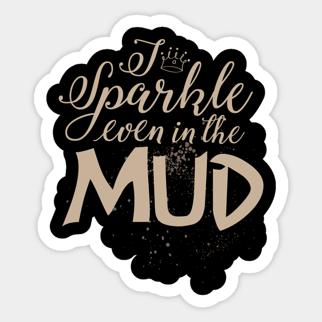 Mud Run Girls ATV Gift Tee I Sparkle Even In The Mud - I Sparkle Even In The Mud - Sticker ...